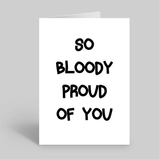 So Bloody Proud Of You